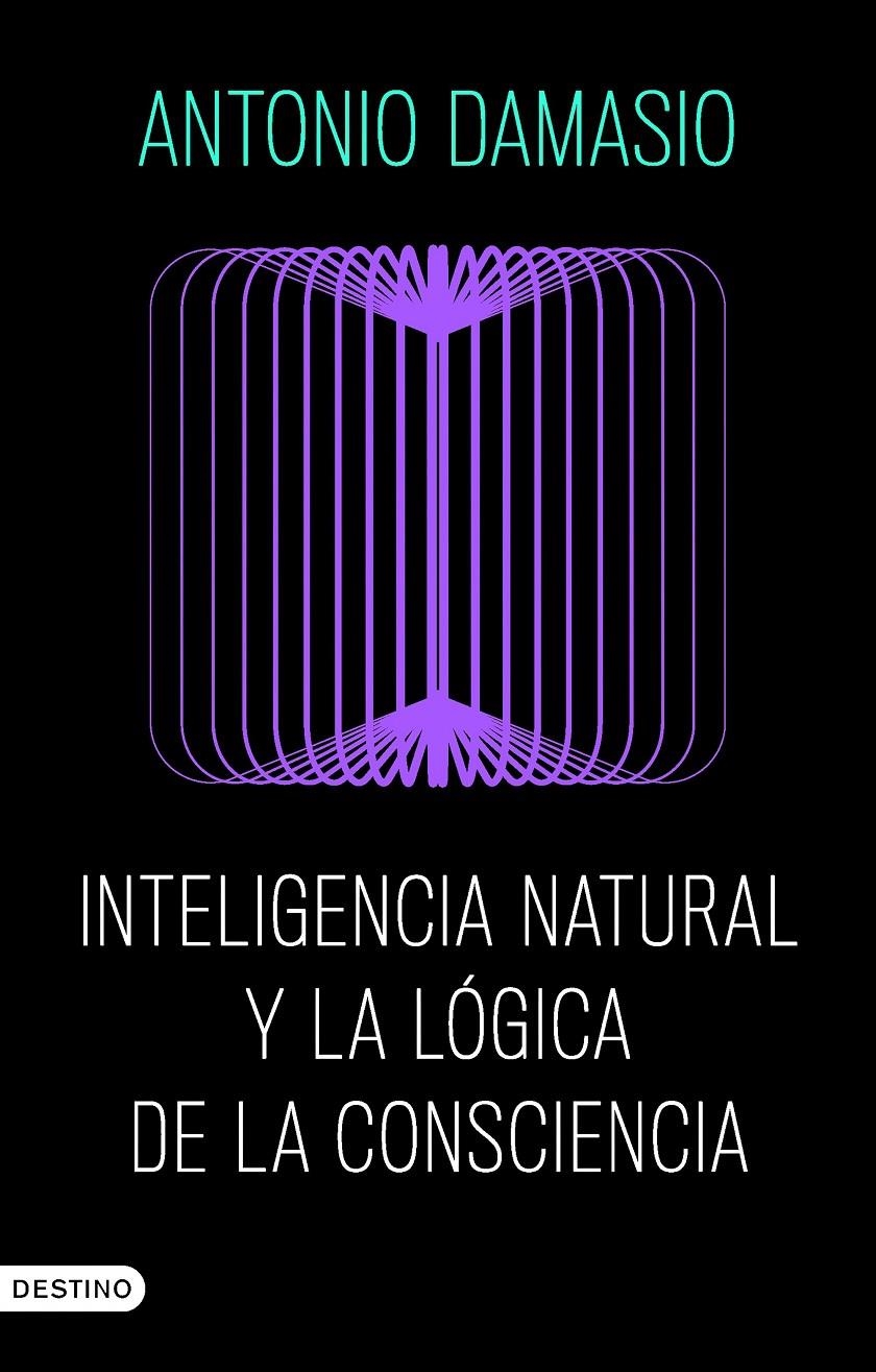 Inteligencia natural y la lógica de la consciencia | Damasio, Antonio | Cooperativa autogestionària