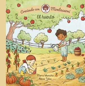 Creciendo con Montessori. Libro de cartón - El huerto | Moncho, Klara/Teba, Alicia | Cooperativa autogestionària