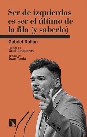 Ser de izquierdas es ser el último de la fila (y saberlo) | Rufián, Gabriel | Cooperativa autogestionària