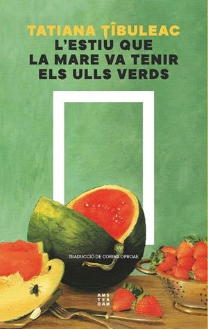 L'estiu que la mare va tenir els ulls verds | Tibuleac, Tatiana | Cooperativa autogestionària
