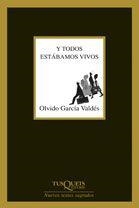 Y todos estábamos vivos | García Valdés, Olvido