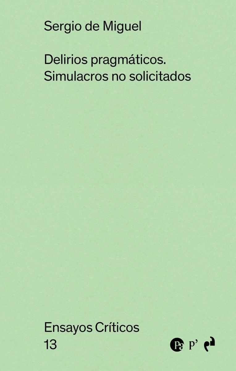 Delirios pragmaticos:simulacros no solicitados | de Miguel, Sergio | Cooperativa autogestionària
