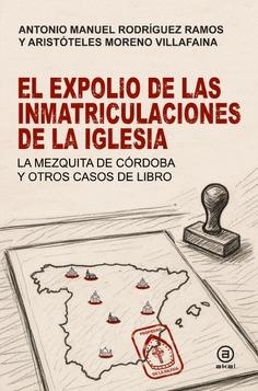 El expolio de las inmatriculaciones de la Iglesia | Rodríguez Ramos, Antonio Manuel/Moreno Villafaina, Aristóteles | Cooperativa autogestionària