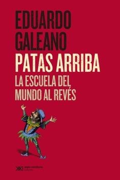 Patas arriba | Galeano, Eduardo