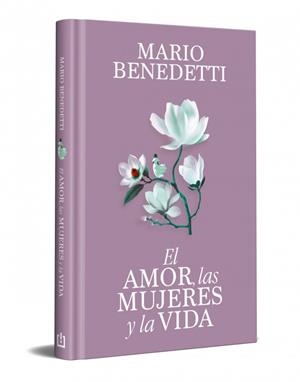 El amor, las mujeres y la vida | Benedetti, Mario | Cooperativa autogestionària