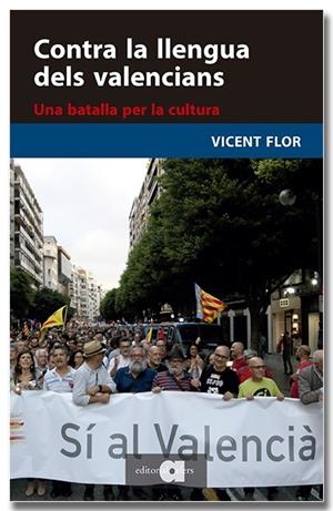 Contra la llengua dels valencians. Una batalla per la cultura | Flor i Moreno, Vicent | Cooperativa autogestionària