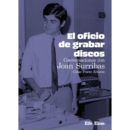 El oficio de grabar discos. Conversaciones con Joan Surribas | Prieto Álvarez, César | Cooperativa autogestionària