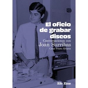 El oficio de grabar discos. Conversaciones con Joan Surribas | Prieto Álvarez, César | Cooperativa autogestionària
