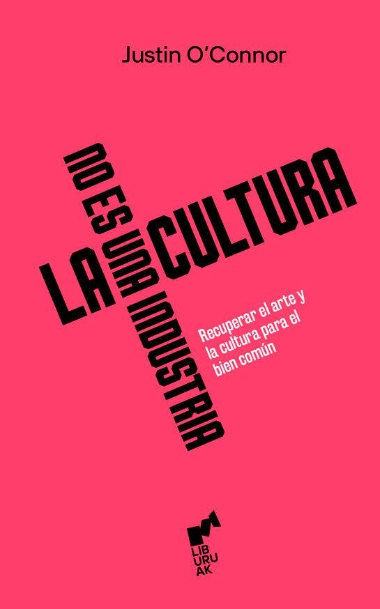 La cultura no es una industria | O'Connor, Justin