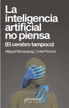La inteligencia artificial no piensa | Ariel Pennisi / Benasayag, Miguel | Cooperativa autogestionària