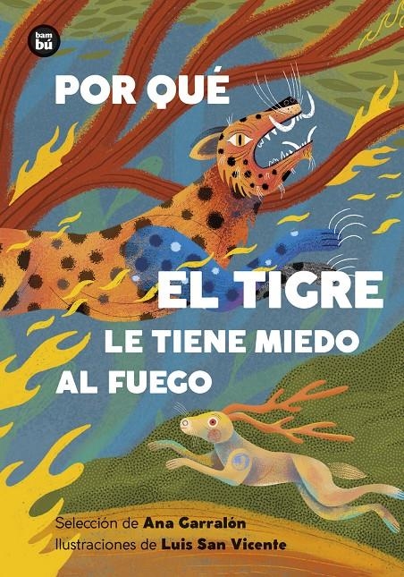 Por qué el tigre le tiene miedo al fuego. Mitos y leyendas de América Latina | Garralón De la Torre , Ana | Cooperativa autogestionària