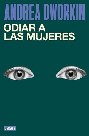Odiar a las mujeres | Dworkin, Andrea