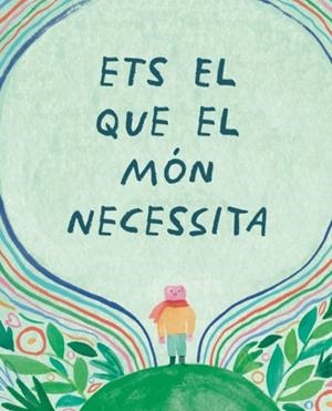 Ets el que el món necessita | Leduc, Danielle | Cooperativa autogestionària