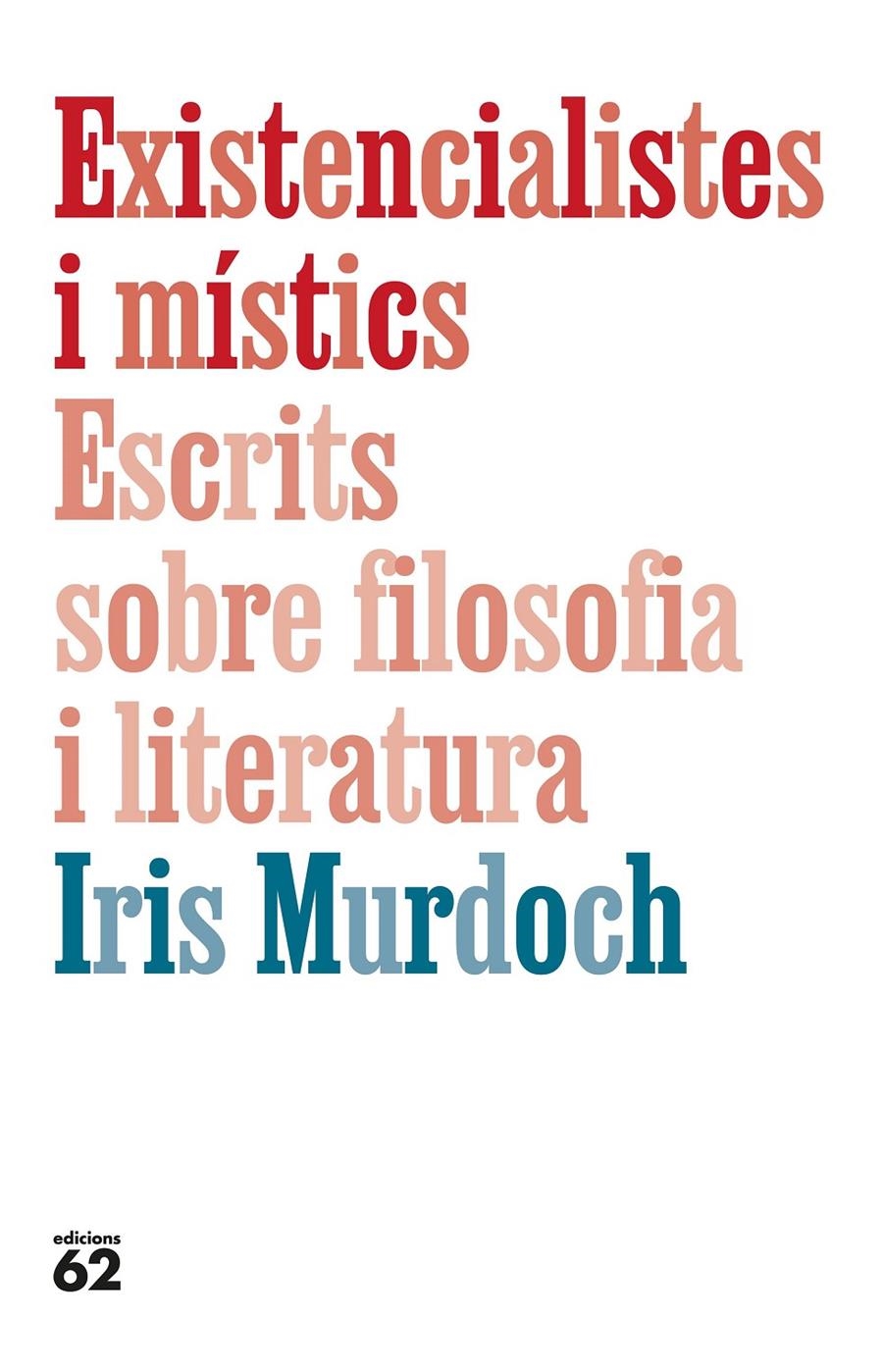 Existencialistes i místics. Escrits sobre filosofia i literatura | Murdoch, Iris | Cooperativa autogestionària