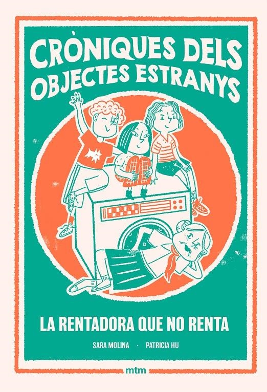 Cròniques dels objectes estranys 1. La rentadora que no renta | Molina, Sara; Hu, Patricia | Cooperativa autogestionària