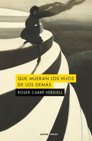 Que mueran los hijos de los demas | Cabré-Verdiell, Roser