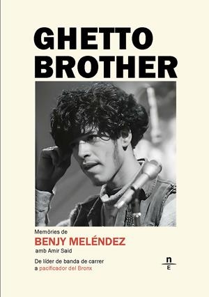 Ghetto Brother. Memòries de Benjy Meléndez | Meléndez, Benjamin/Said, Amir | Cooperativa autogestionària