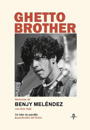 Ghetto Brother. Memorias de Benjy Meléndez | Meléndez, Benjamin/Said, Amir | Cooperativa autogestionària
