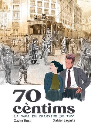 70 Cèntims. La vaga dels tramvies de 1951 | Roca, Xavi / Sagasta, Xabier | Cooperativa autogestionària