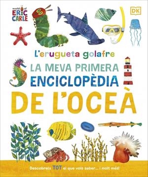 L'erugueta golafre: La meva primera enciclopèdia de l'oceà | Carle, Eric | Cooperativa autogestionària