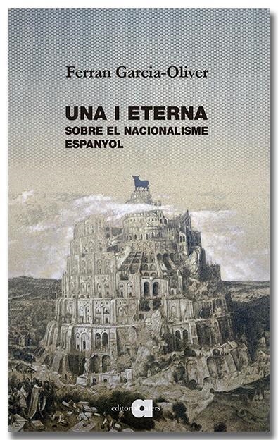 Una i eterna. Sobre el nacionalisme espanyol | Garcia-Oliver i Garcia, Ferran | Cooperativa autogestionària