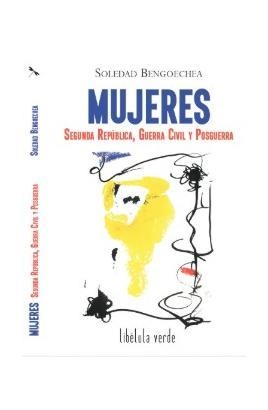 Mujeres. Segunda repúlica, guerra civil y posguerra | Bengoechea, Soledad | Cooperativa autogestionària