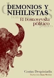 Demonios y nihilistas. El Dostoyevski político | Despiniadis, Costas | Cooperativa autogestionària