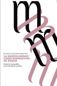 La masculinidad como dispositivo de poder | Salazar Benítez, Octavio | Cooperativa autogestionària