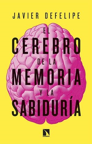 El cerebro de la memoria y la sabiduría | DeFelipe, Javier