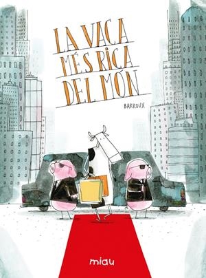 La vaca més rica del món | Barroux, Stéphane | Cooperativa autogestionària