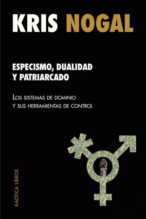 Especismo, dualidad y patriarcado | Nogal, Kris | Cooperativa autogestionària
