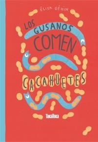 Los gusanos comen cacahuetes | Géhin, Élisa