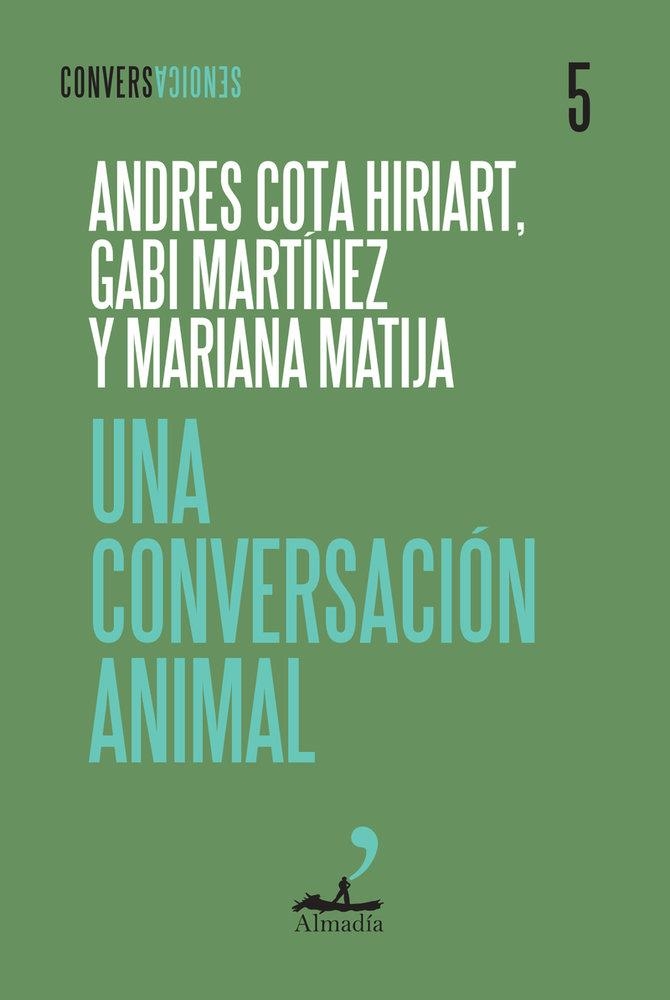 Una conversación animal | Cota Hiriart, Andrés / Martinez, Gabi / Matija, Mariana | Cooperativa autogestionària