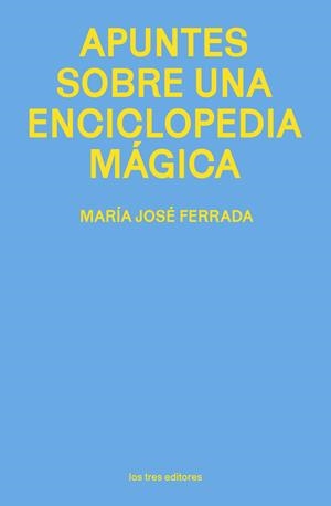 Apuntes sobre una enciclopedia mágica | Ferrada, María José