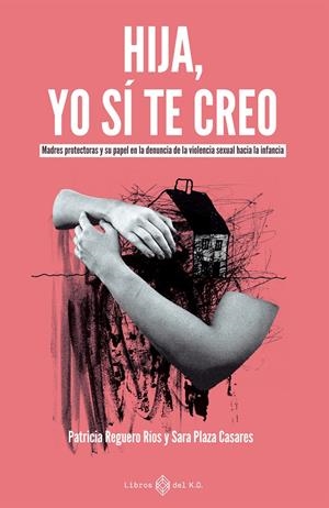 Hija, yo sí te creo | Plaza Casares, Sara/Reguero Ríos, Patricia | Cooperativa autogestionària