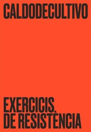 Caldodecultivo: Excercicis de resistència | Reglero Porras, Unai/Córdoba Vivas, Gabriela | Cooperativa autogestionària