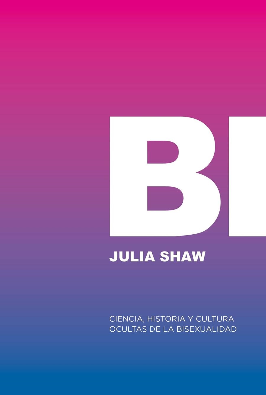 Bi: Ciencia, historia y cultura ocultas de la bisexualidad | Shaw, Julia | Cooperativa autogestionària