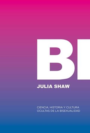 Bi: Ciencia, historia y cultura ocultas de la bisexualidad | Shaw, Julia | Cooperativa autogestionària