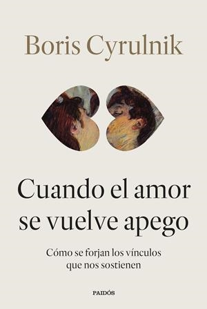 Cuando el amor se vuelve apego | Cyrulnik, Boris | Cooperativa autogestionària