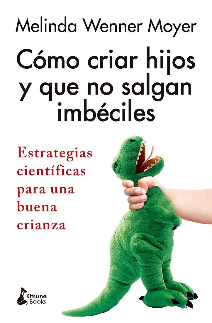 Cómo criar hijos y que no salgan imbéciles | Wenner Moyer, Melinda | Cooperativa autogestionària