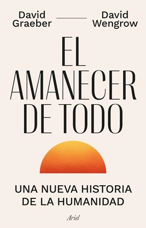 El amanecer de todo | Graeber, David/Wengrow, David | Cooperativa autogestionària