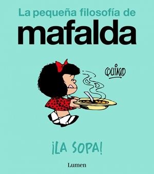 ¡La sopa! (La pequeña filosofía de Mafalda) | Quino | Cooperativa autogestionària