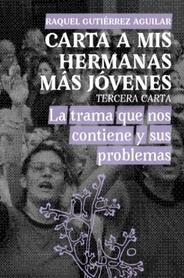 Carta a mis hermanos más jóvenes. tercera carta | Gutierrez Aguilar, Raquel / Aguilar, Raquel Gutiérrez
