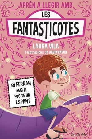Aprendre a llegir amb les Fantasticotes 15. En Ferran amb el foc té un espant | Vila, Laura | Cooperativa autogestionària