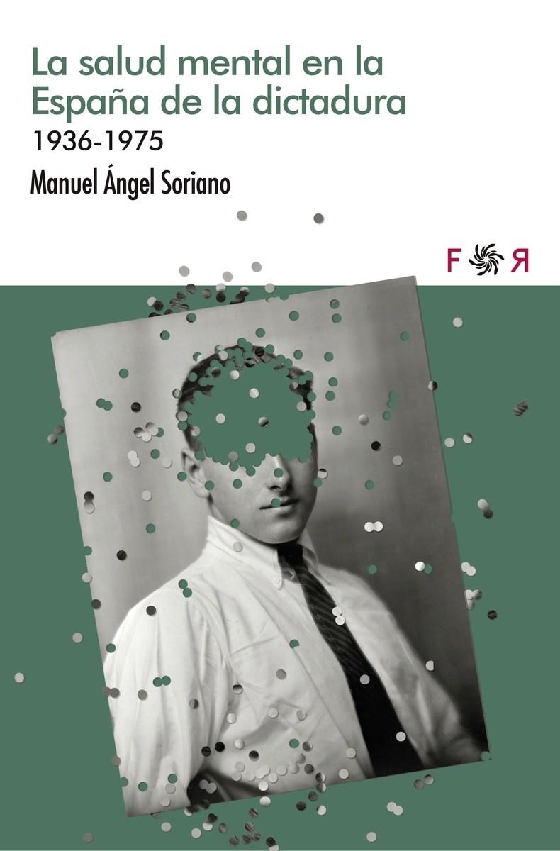 La salud mental en la España de la dictadura | Soriano, Miguel Ángel | Cooperativa autogestionària