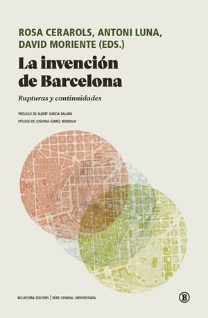 La invención de Barcelona | Cerarols, Rosa;  Luna, Antoni; Moriente, David | Cooperativa autogestionària