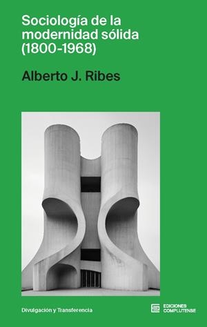 Sociología de la modernidad sólida, 1800-1968 | Ribes, Alberto J.