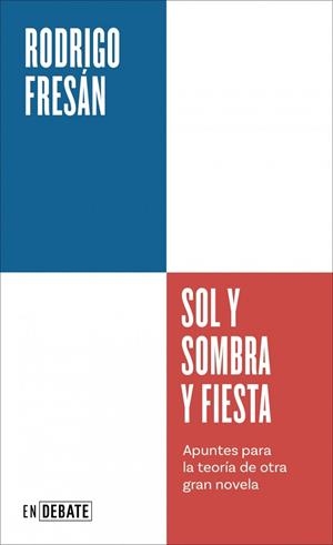 Sol y sombra y fiesta (Serie ENDEBATE) | Fresán, Rodrigo