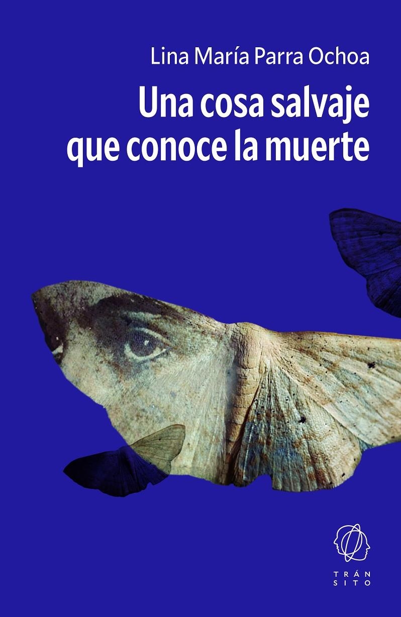 Una cosa salvaje que conoce la muerte | Parra Ochoa, Lina María | Cooperativa autogestionària