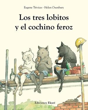 Los tres lobitos y el cochino feroz | Trivizas, Eugene, Helen Oxembury | Cooperativa autogestionària